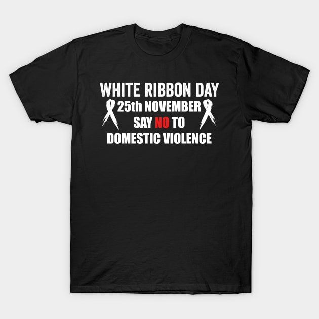 say no to domestic violence  - white ribbon day T-Shirt by QUEEN-WIVER